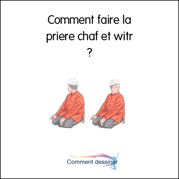 Comment faire la priere chaf et witr